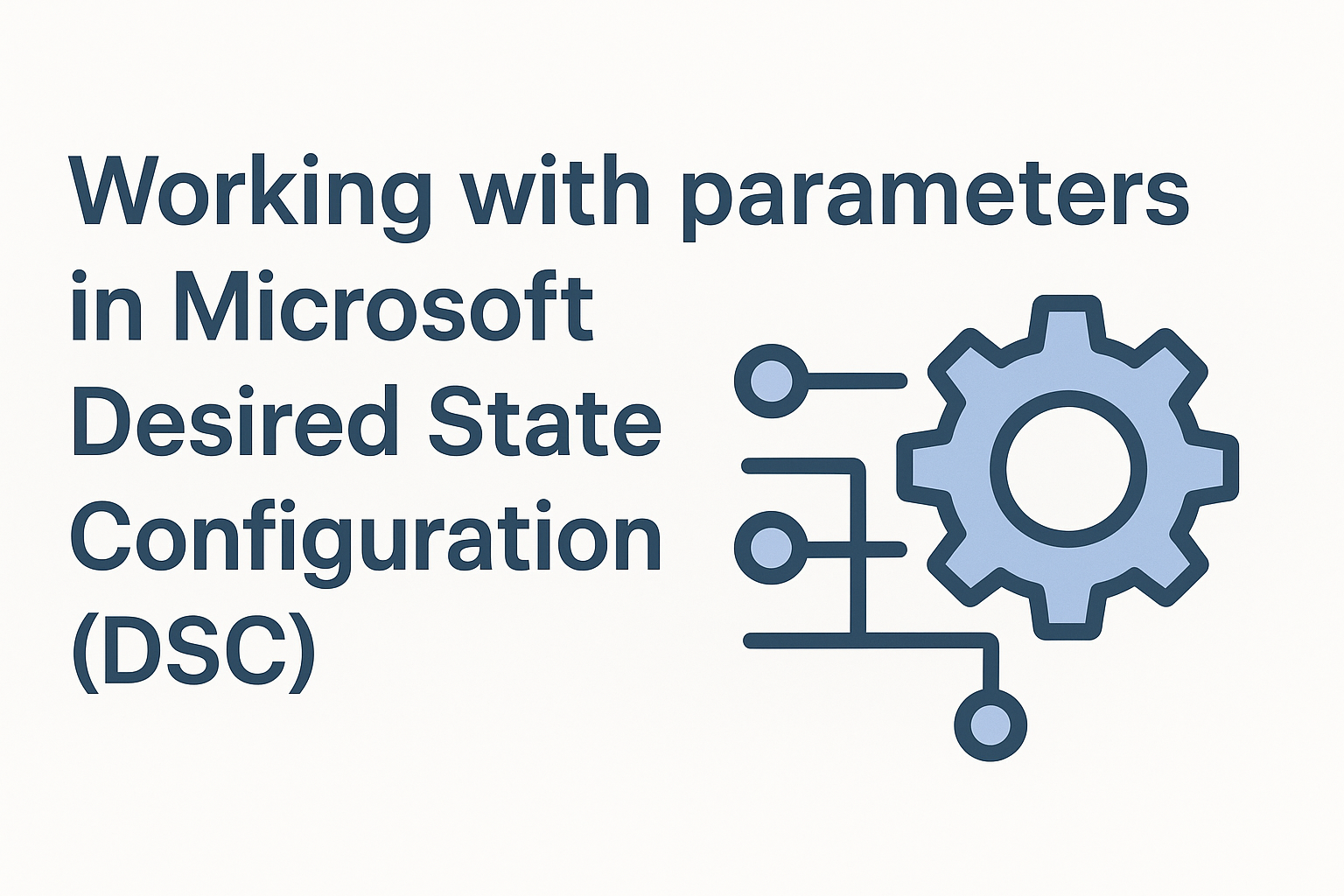 Working with parameters in Microsoft Desired State Configuration (DSC)