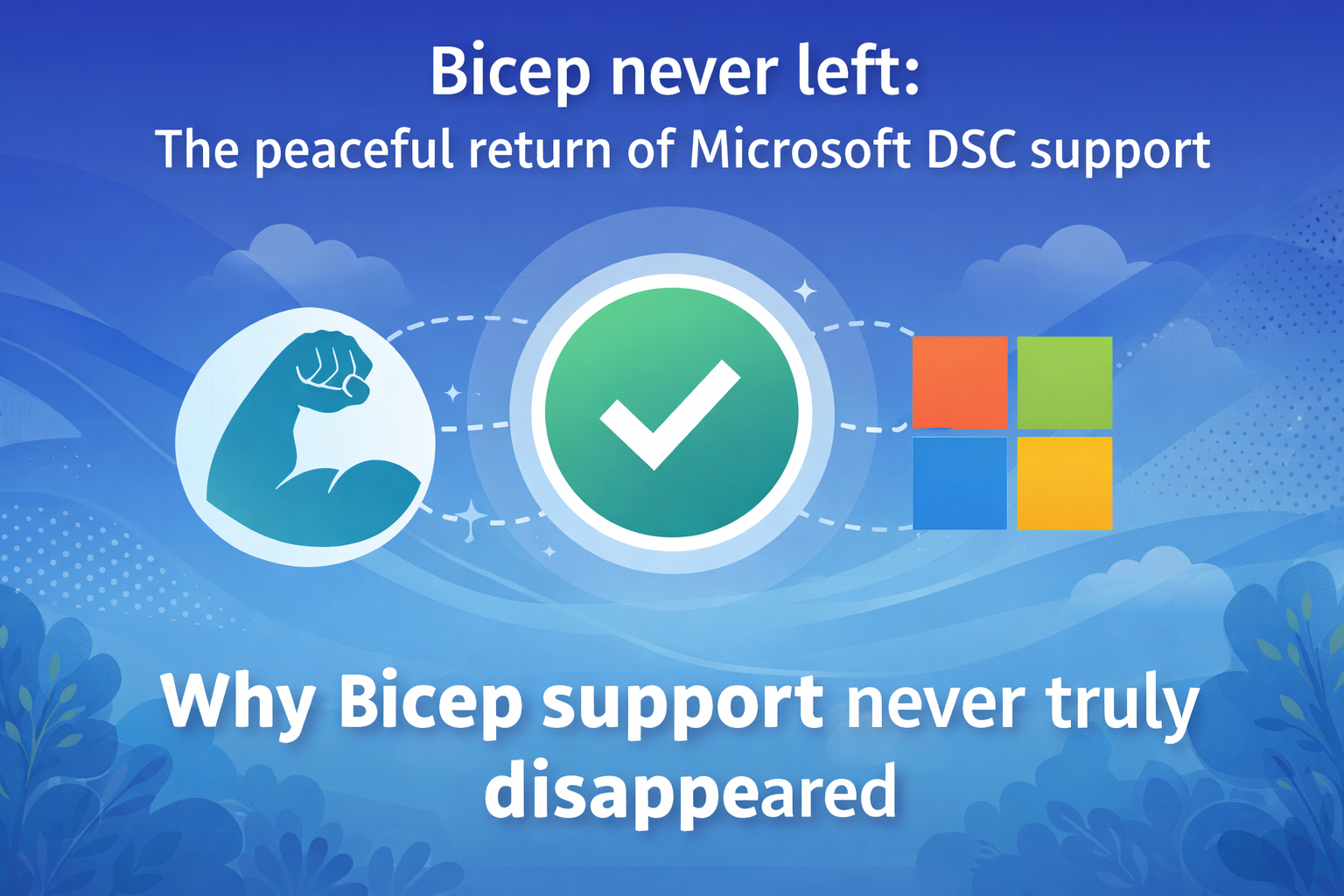 Bicep never left: The peaceful return of Microsoft DSC support