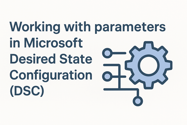 Working with parameters in Microsoft Desired State Configuration (DSC)